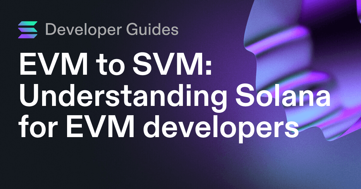 EVM to SVM: Understanding Solana for EVM developers