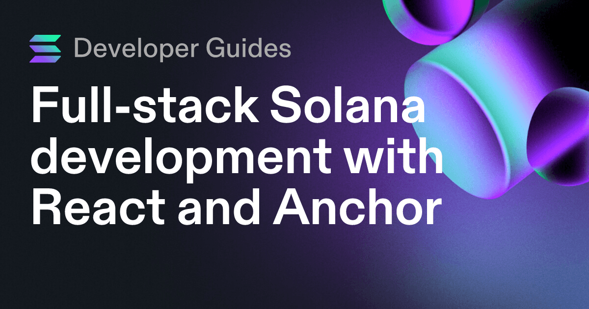 Full-stack Solana development with React and Anchor