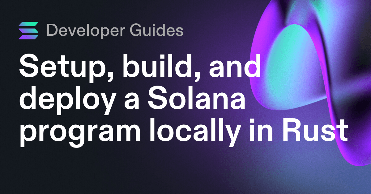 Setup, build, and deploy a Solana program locally in Rust