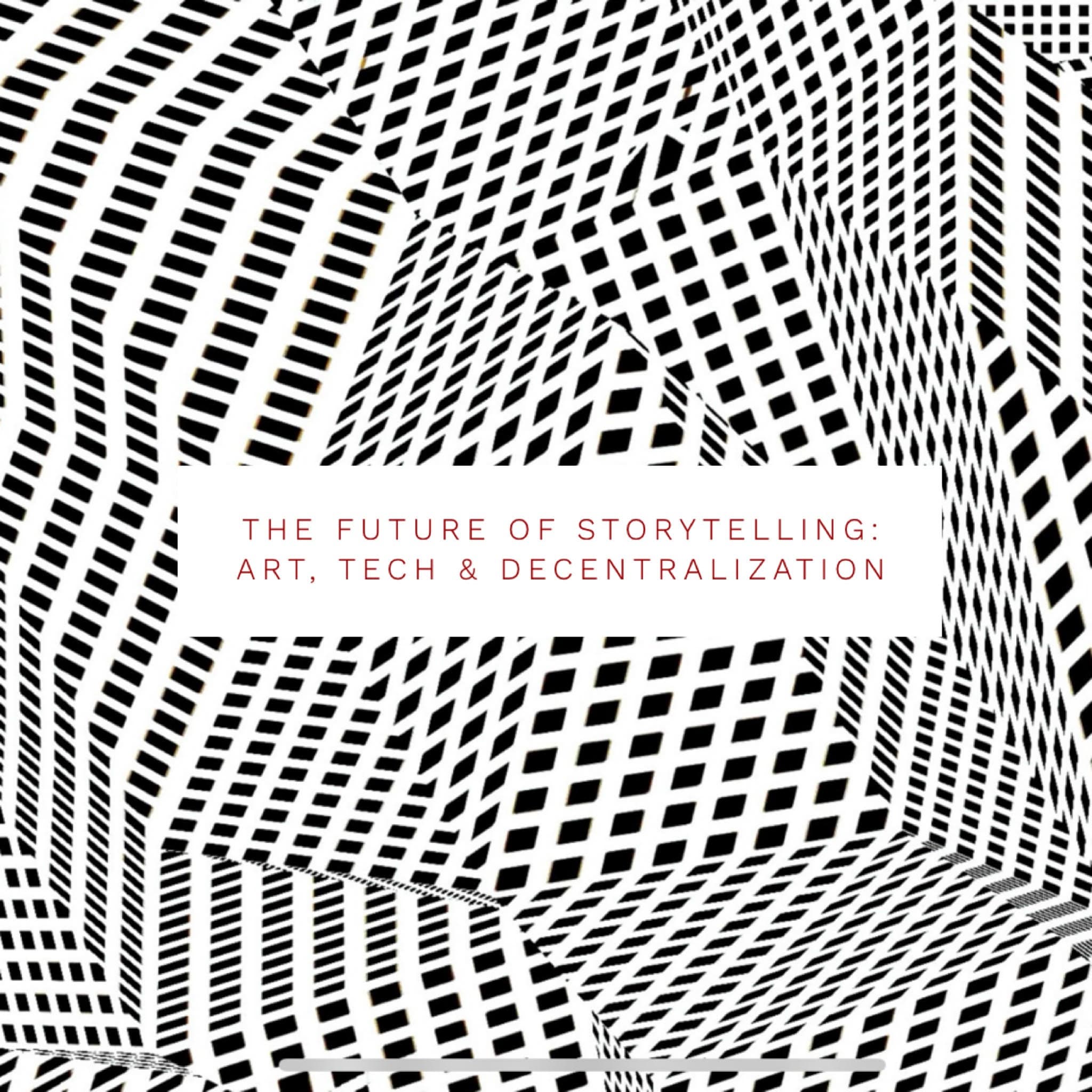 The Future of Storytelling: Art, Tech & Decentralization